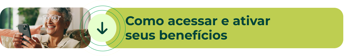 Como acessar e ativar seus benefícios